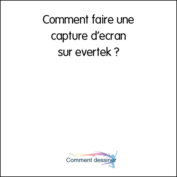 Comment faire une capture d’écran sur evertek